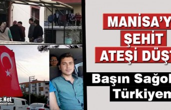 MANİSA'YA ŞEHİT ATEŞİ DÜŞTÜ