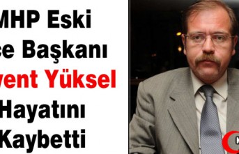 MHP ESKİ İLÇE BAŞKANI YÜKSEL VEFAT ETTİ