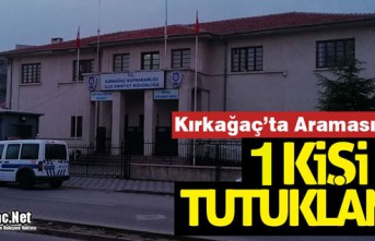 KIRKAĞAÇ'TA ARANAN BİR KİŞİ TUTUKLANDI