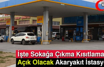 SOKAĞA ÇIKMA KISITLAMASINDA AÇIK OLACAK OLAN AKARYAKIT İSTASYONLARI BELLİ OLDU