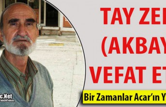 TAY ZEKİ(AKBAY) VEFAT ETTİ