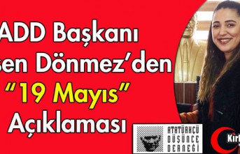 ADD BAŞKANI DÖNMEZ'DEN "19 MAYIS" AÇIKLAMASI