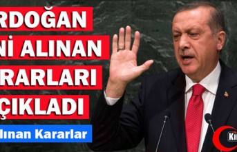 CUMHURBAŞKANI ERDOĞAN ALINAN YENİ KARARLARI AÇIKLADI