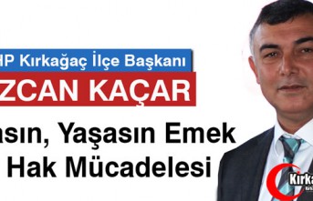 KAÇAR "YAŞASIN EMEK ve HAK MÜCADELESİ"