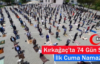 KIRKAĞAÇ'TA 74 GÜN SONRA İLK CUMA NAMAZI