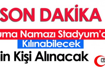 SON DAKİKA..CUMA NAMAZI STADYUM'DA KILINABİLECEK