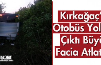 KIRKAĞAÇ'TA OTOBÜS YOLDAN ÇIKTI 2 YARALI