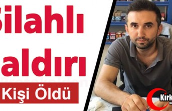 SİLAHLI SALDIRI 1 ÖLÜ