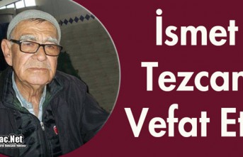 ÜZEN ÖLÜM..İSMET TEZCAN VEFAT ETTİ