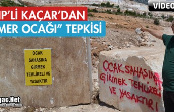 CHP'Lİ KAÇAR'DAN "MERMER OCAĞI"...