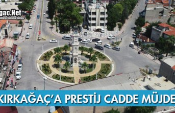 KIRKAĞAÇ'A PRESTİJ CADDE MÜJDESİ