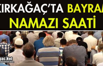 KIRKAĞAÇ'TA BAYRAM NAMAZI SAATİ