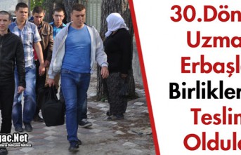 30.DÖNEM UZMAN ERBAŞLAR BİRLİKLERİNE TESLİM OLDULAR