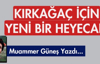 M.GÜNEŞ YAZDI "KIRKAĞAÇ İÇİN BİR YENİ...