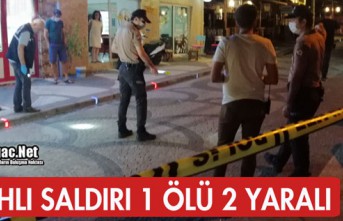 SİLAHLI SALDIRI, 1 ÖLÜ 2 YARALI