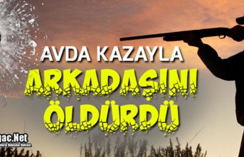 AVDA KAZAYLA ARKADAŞINI ÖLDÜRDÜ