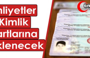 EHLİYETLER, KİMLİK KARTLARINA YÜKLENECEK