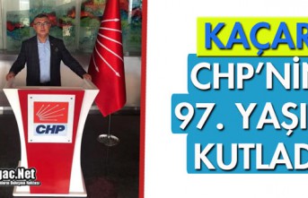 KAÇAR, CHP'NİN 97.YAŞINI KUTLADI