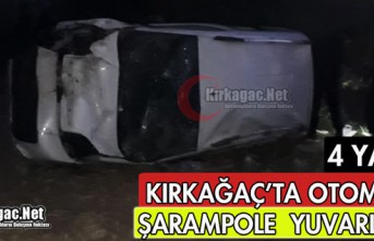 KIRKAĞAÇ'TA OTOMOBİL ŞARAMPOLE YUVARLANDI 4 YARALI