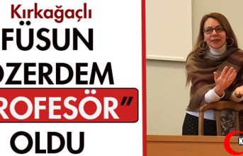 KIRKAĞAÇLI FÜSUN ÖZERDEM "PROFESÖR" OLDU