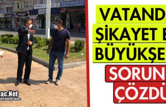 VATANDAŞ ŞİKAYET ETTi, BÜYÜKŞEHİR YERİNE GETİRDİ