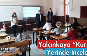 YALÇINKAYA "KURSLARI" YERİNDE İNCELEDİ