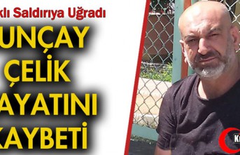 ACI HABER...TUNÇAY ÇELİK HAYATINI KAYBETTİ