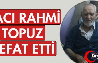 HACI RAHMİ TOPUZ VEFAT ETTİ