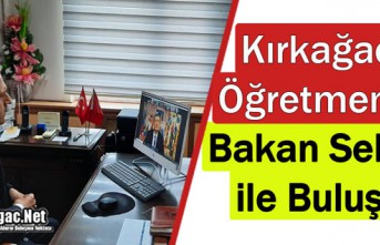 KIRKAĞAÇLI ÖĞRETMENLER BAKAN SELÇUK İLE BULUŞTU