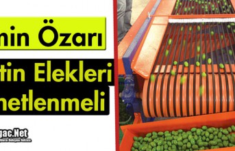 ÖZARI "ZEYTİN ELEKLERİ DENETLENMELİ"