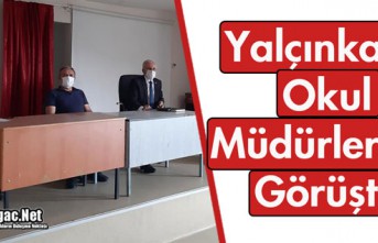 YALÇINKAYA OKUL MÜDÜRLERİYLE GÖRÜŞTÜ