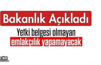 YETKİ BELGESİ OLMAYAN EMLAKÇILIK YAPAMAYACAK