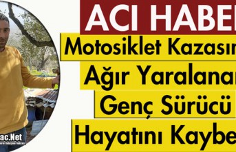 ACI HABER..AĞIR YARALANAN GENÇ SÜRÜCÜ ÖLDÜ