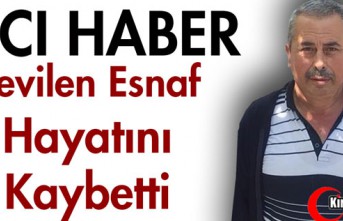 ACI HABER...SEVİLEN ESNAF HAYATINI KAYBETTİ