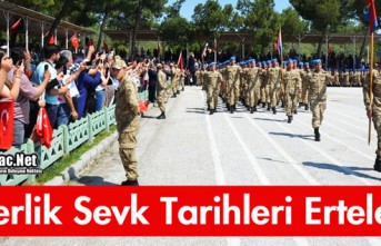 ASKERLİK SEVK TARİHLERİ ERTELENDİ