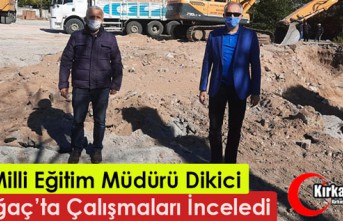 DİKİCİ, KIRKAĞAÇ'TA ÇALIŞMALARI İNCELEDİ