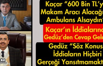 KAÇAR'IN İDDİALARINA GEDÜZ'DEN CEVAP GELDİ