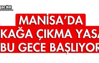 MANİSA'DA SOKAĞA ÇIKMA YASAĞI BU GECE BAŞLIYOR