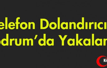TELEFON DOLANDIRICISI BODRUM'DA YAKALANDI
