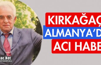 ALMANYA'DAN KIRKAĞAÇ'A ACI HABER