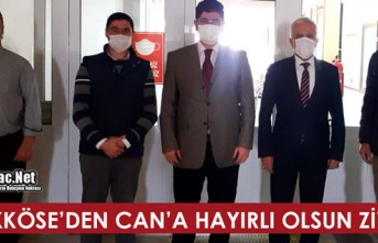 BÜYÜKKÖSE'DEN CAN'A "HAYIRLI OLSUN" ZİYARETİ