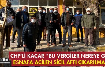 KAÇAR " BU VERGİLER NEREYE GİDİYOR? ESNAFA ACİLEN SİCİL AFFI ÇIKARILMALIDIR"