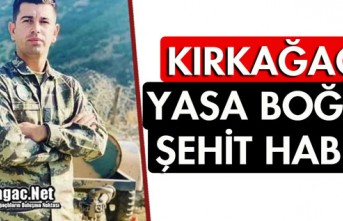 KIRKAĞAÇ'I YASA BOĞAN ŞEHİT HABERİ