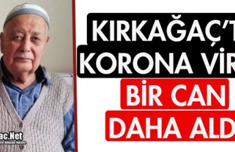 KIRKAĞAÇ'TA KORONA VİRÜS BİR CAN DAHA ALDI