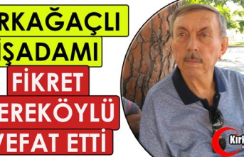 KIRKAĞAÇLI İŞADAMI FİKRET DEREKÖYLÜ VEFAT ETTİ