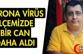 KORONA VİRÜS BİR CAN DAHA ALDI