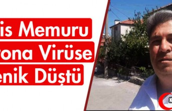 POLİS MEMURU KORONA VİRÜSE YENİK DÜŞTÜ