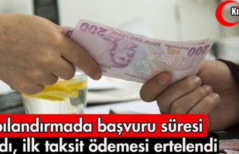 YAPILANDIRMADA BAŞVURU SÜRESİ UZATILDI, İLK TAKSİT...