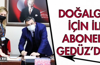 DOĞALGAZ İÇİN İLK ABONELİK GEDÜZ’DEN