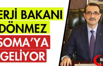 ENERJİ BAKANI DÖNMEZ "SOMA'YA" GELİYOR